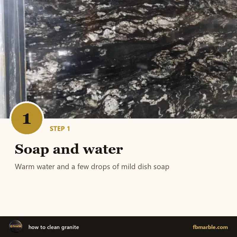 Step 1: Soap and water – how to clean granite