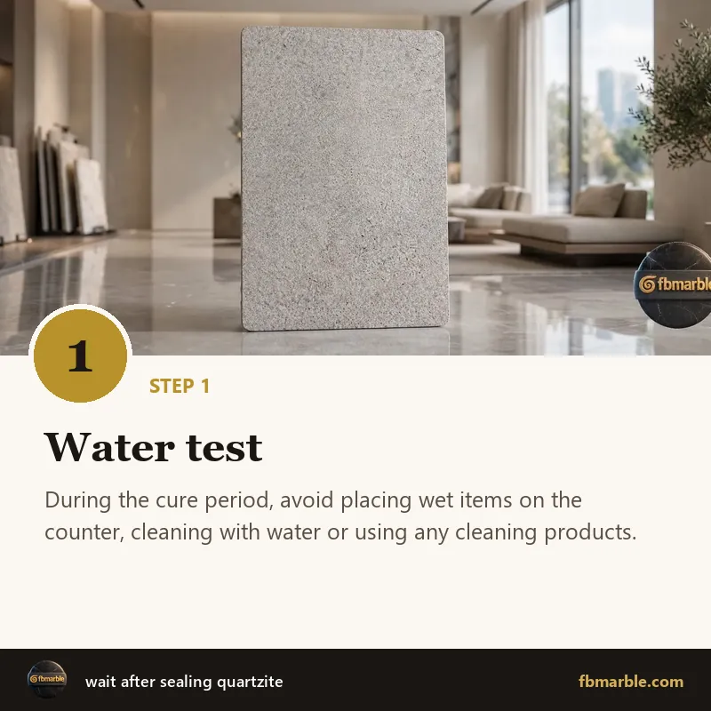 Step 1: Water test – wait after sealing quartzite